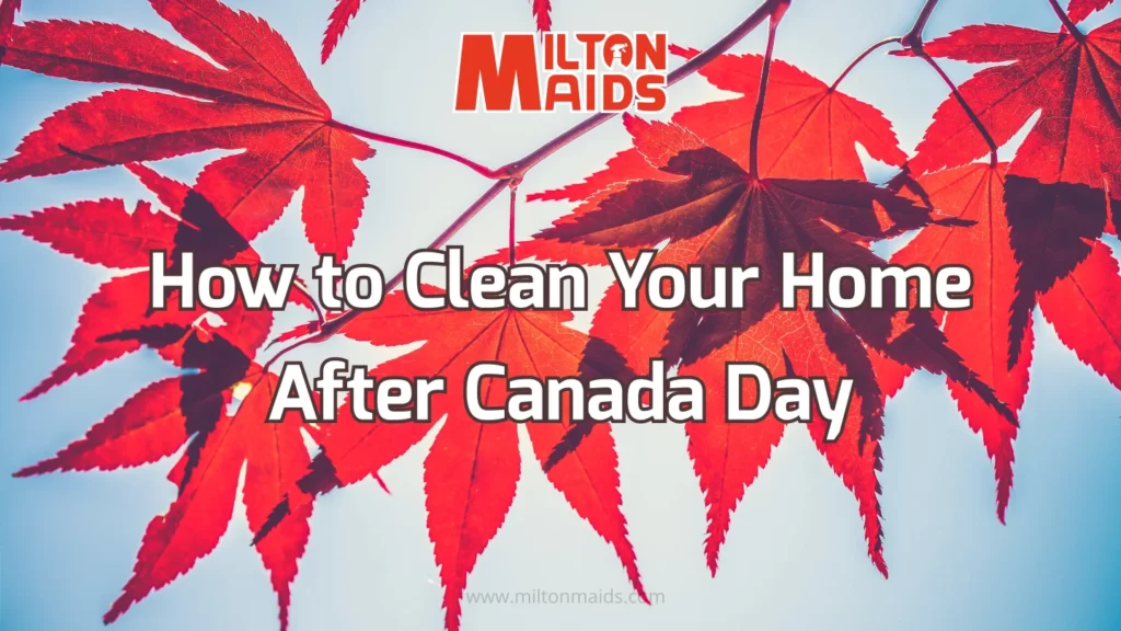 How to Clean Your Home After Canada Day