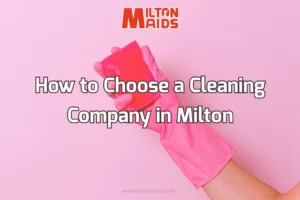 How to Choose a Cleaning Company in Milton - Article Cover - Milton Maids